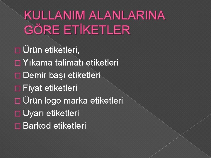 KULLANIM ALANLARINA GÖRE ETİKETLER � Ürün etiketleri, � Yıkama talimatı etiketleri � Demir başı