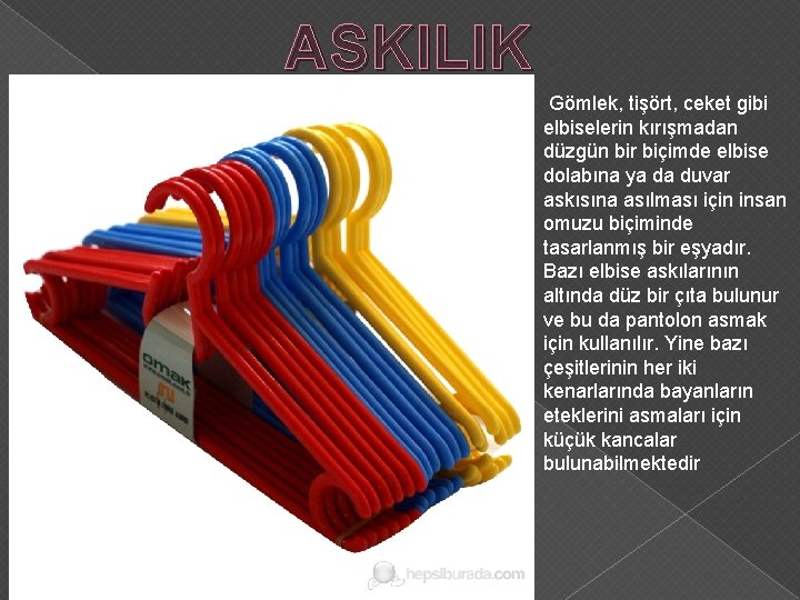 ASKILIK Gömlek, tişört, ceket gibi elbiselerin kırışmadan düzgün bir biçimde elbise dolabına ya da