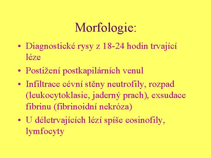 Morfologie: • Diagnostické rysy z 18 -24 hodin trvající léze • Postižení postkapilárních venul