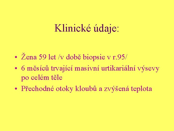 Klinické údaje: • Žena 59 let /v době biopsie v r. 95/ • 6