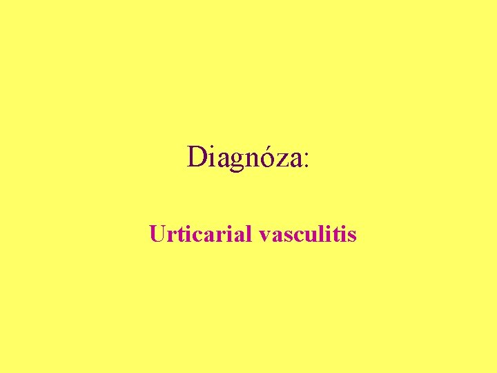 Diagnóza: Urticarial vasculitis 