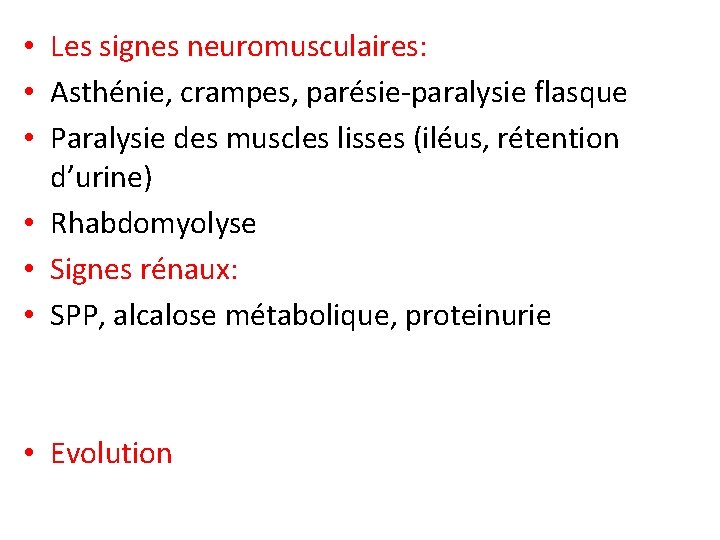  • Les signes neuromusculaires: • Asthénie, crampes, parésie-paralysie flasque • Paralysie des muscles