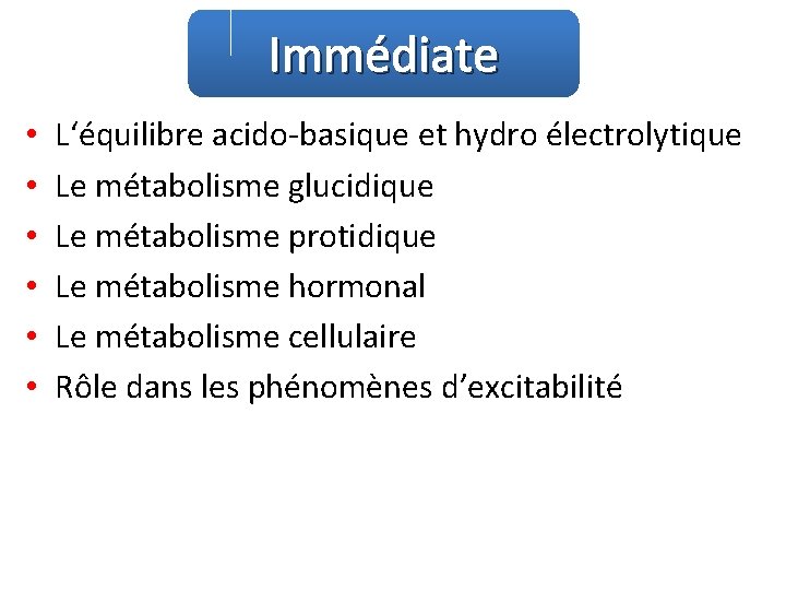 Immédiate • • • L‘équilibre acido-basique et hydro électrolytique Le métabolisme glucidique Le métabolisme