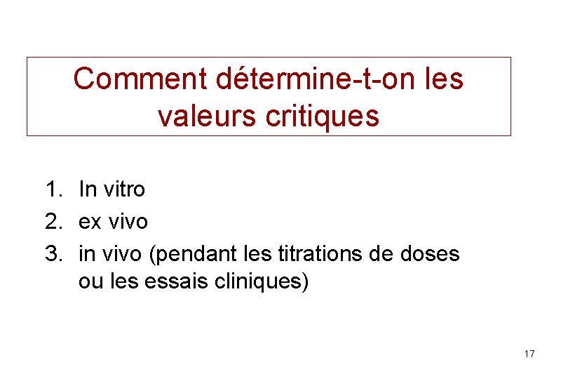 Comment détermine-t-on les valeurs critiques 1. In vitro 2. ex vivo 3. in vivo