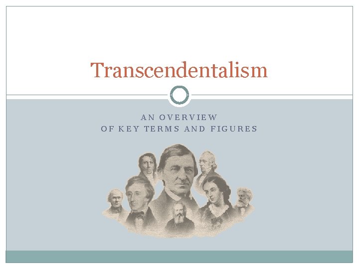 Transcendentalism AN OVERVIEW OF KEY TERMS AND FIGURES Transcendentalism AN OVERVIEW OF KEY TERMS AND FIGURES