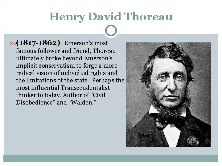 Henry David Thoreau (1817 -1862): Emerson’s most famous follower and friend, Thoreau ultimately broke Henry David Thoreau (1817 -1862): Emerson’s most famous follower and friend, Thoreau ultimately broke