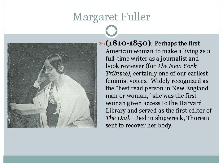 Margaret Fuller (1810 -1850): Perhaps the first American woman to make a living as Margaret Fuller (1810 -1850): Perhaps the first American woman to make a living as