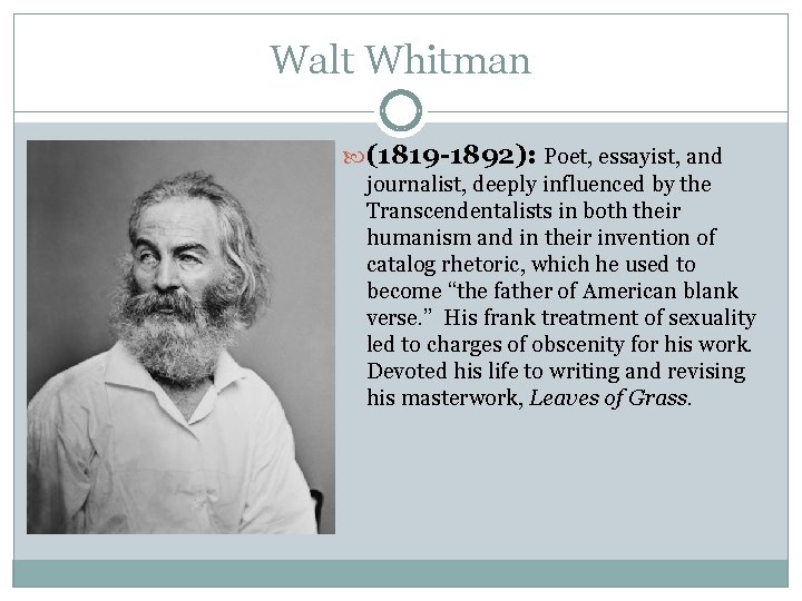 Walt Whitman (1819 -1892): Poet, essayist, and journalist, deeply influenced by the Transcendentalists in Walt Whitman (1819 -1892): Poet, essayist, and journalist, deeply influenced by the Transcendentalists in