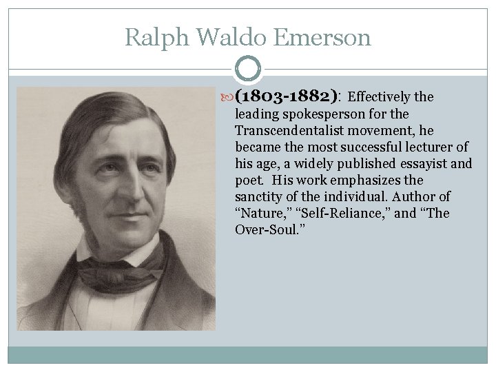 Ralph Waldo Emerson (1803 -1882): Effectively the leading spokesperson for the Transcendentalist movement, he Ralph Waldo Emerson (1803 -1882): Effectively the leading spokesperson for the Transcendentalist movement, he