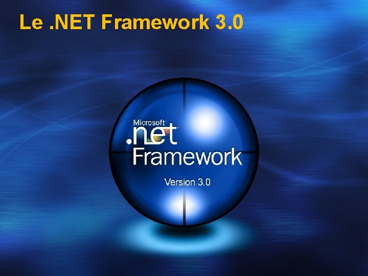 Le. NET Framework 3. 0 