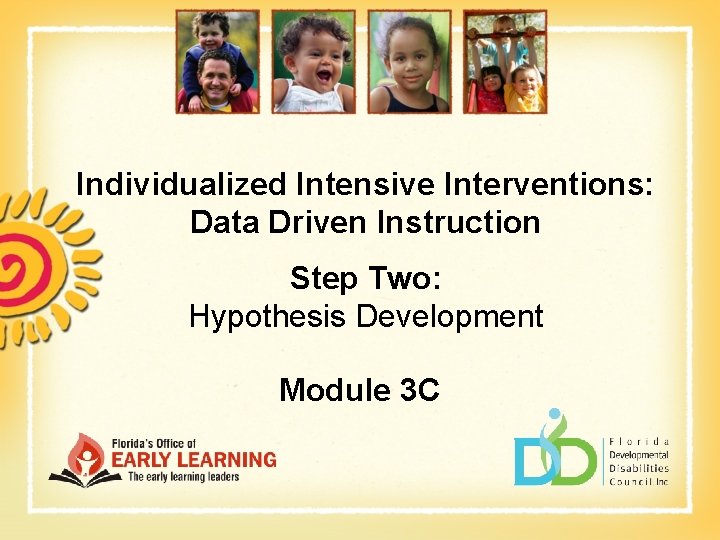 Individualized Intensive Interventions: Data Driven Instruction Step Two: Hypothesis Development Module 3 C 