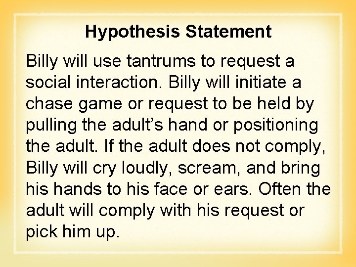 Hypothesis Statement Billy will use tantrums to request a social interaction. Billy will initiate