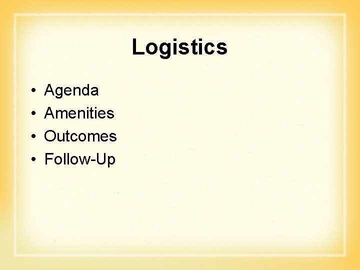 Logistics • • Agenda Amenities Outcomes Follow-Up 