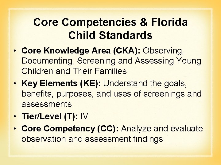 Core Competencies & Florida Child Standards • Core Knowledge Area (CKA): Observing, Documenting, Screening