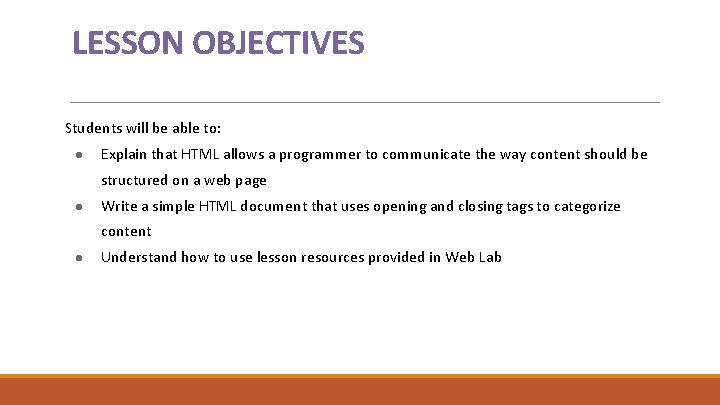 LESSON OBJECTIVES Students will be able to: ● ● ● Explain that HTML allows
