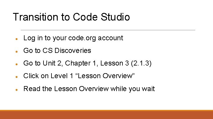 Transition to Code Studio ● Log in to your code. org account ● Go
