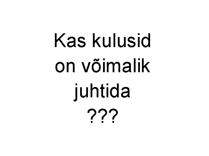 Kas kulusid on võimalik juhtida ? ? ? 