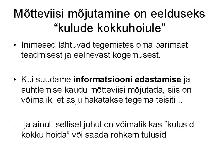 Mõtteviisi mõjutamine on eelduseks “kulude kokkuhoiule” • Inimesed lähtuvad tegemistes oma parimast teadmisest ja