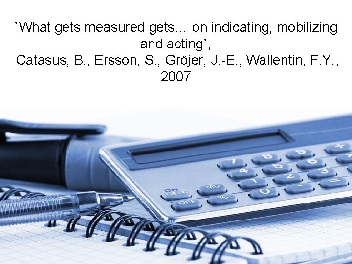 `What gets measured gets… on indicating, mobilizing and acting`, Catasus, B. , Ersson, S.