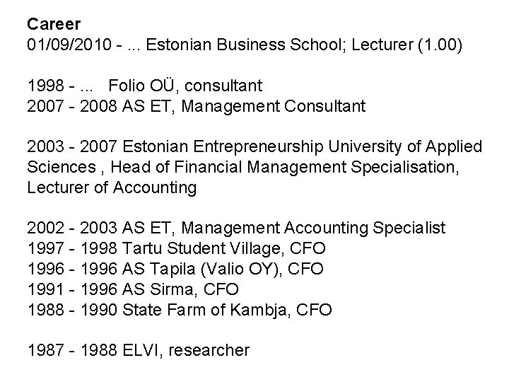 Career 01/09/2010 -. . . Estonian Business School; Lecturer (1. 00) 1998 -. .