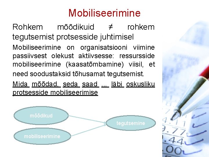 Mobiliseerimine Rohkem mõõdikuid ≠ rohkem tegutsemist protsesside juhtimisel Mobiliseerimine on organisatsiooni viimine passiivsest olekust