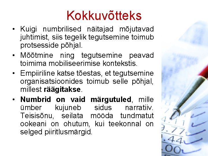 Kokkuvõtteks • Kuigi numbrilised näitajad mõjutavad juhtimist, siis tegelik tegutsemine toimub protsesside põhjal. •