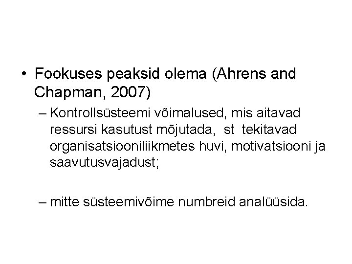  • Fookuses peaksid olema (Ahrens and Chapman, 2007) – Kontrollsüsteemi võimalused, mis aitavad