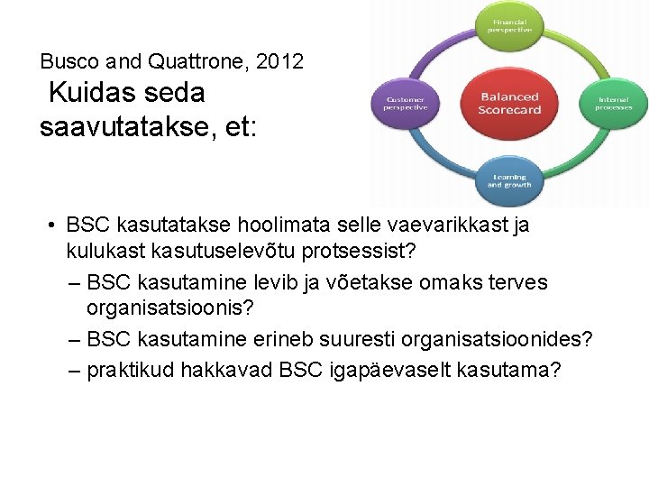 Busco and Quattrone, 2012 Kuidas seda saavutatakse, et: • BSC kasutatakse hoolimata selle vaevarikkast