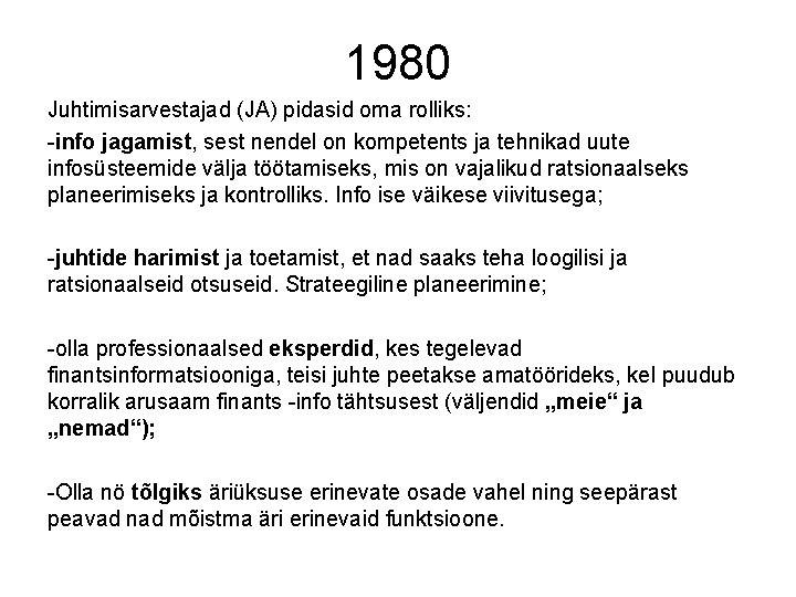 1980 Juhtimisarvestajad (JA) pidasid oma rolliks: -info jagamist, sest nendel on kompetents ja tehnikad