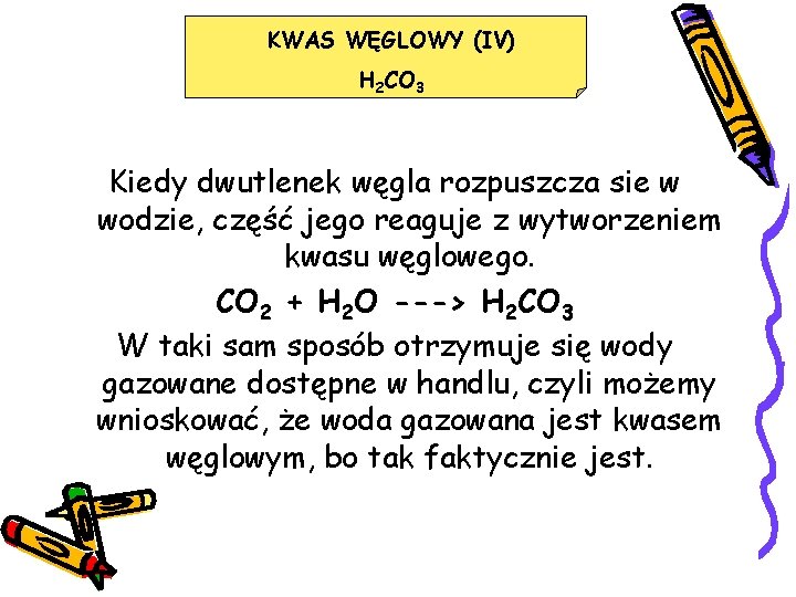 KWAS WĘGLOWY (IV) H 2 CO 3 Kiedy dwutlenek węgla rozpuszcza sie w wodzie,