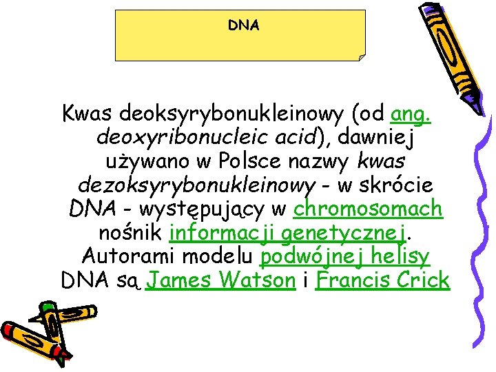 DNA Kwas deoksyrybonukleinowy (od ang. deoxyribonucleic acid), dawniej używano w Polsce nazwy kwas dezoksyrybonukleinowy