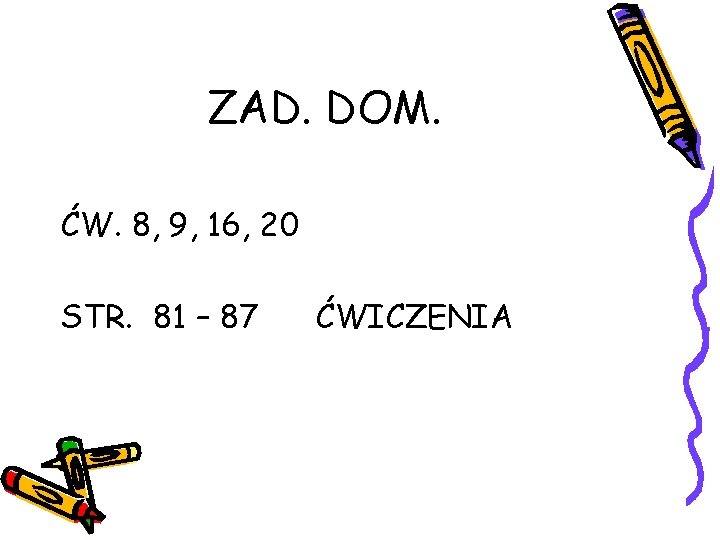 ZAD. DOM. ĆW. 8, 9, 16, 20 STR. 81 – 87 ĆWICZENIA 