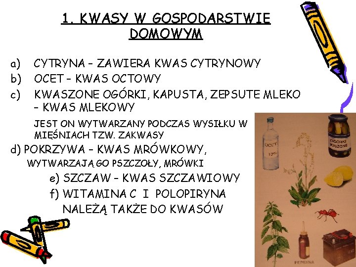 1. KWASY W GOSPODARSTWIE DOMOWYM a) b) c) CYTRYNA – ZAWIERA KWAS CYTRYNOWY OCET