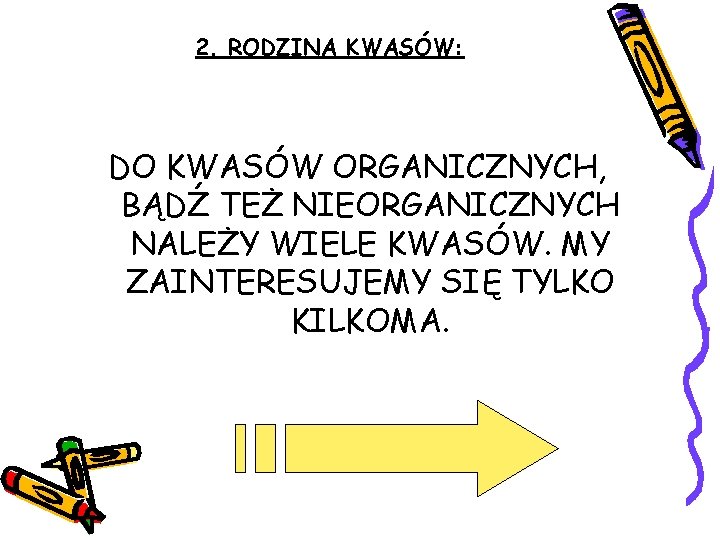 2. RODZINA KWASÓW: DO KWASÓW ORGANICZNYCH, BĄDŹ TEŻ NIEORGANICZNYCH NALEŻY WIELE KWASÓW. MY ZAINTERESUJEMY