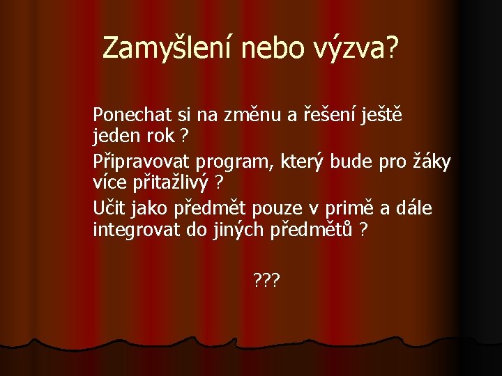 Zamyšlení nebo výzva? Ponechat si na změnu a řešení ještě jeden rok ? Připravovat