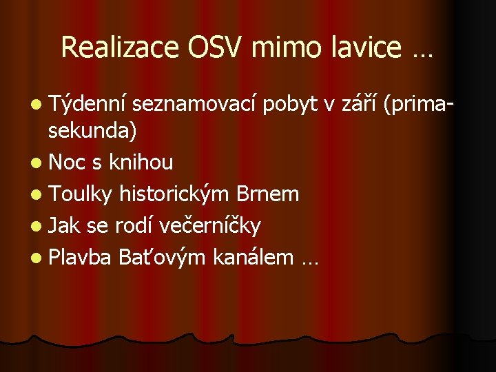 Realizace OSV mimo lavice … l Týdenní seznamovací pobyt v září (primasekunda) l Noc