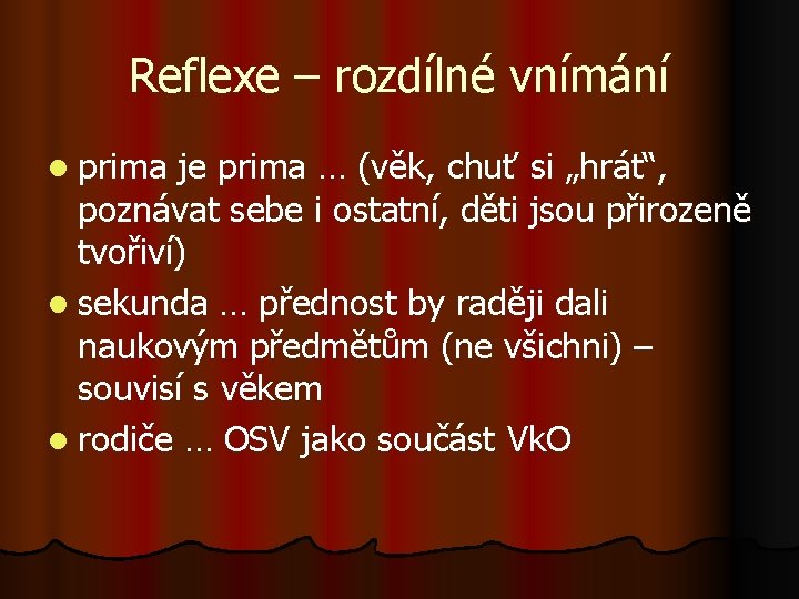 Reflexe – rozdílné vnímání l prima je prima … (věk, chuť si „hrát“, poznávat
