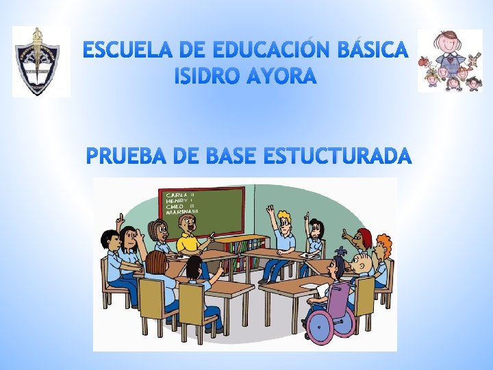 ESCUELA DE EDUCACIÓN BÁSICA ISIDRO AYORA PRUEBA DE BASE ESTUCTURADA 