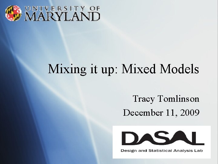 Mixing it up: Mixed Models Tracy Tomlinson December 11, 2009 