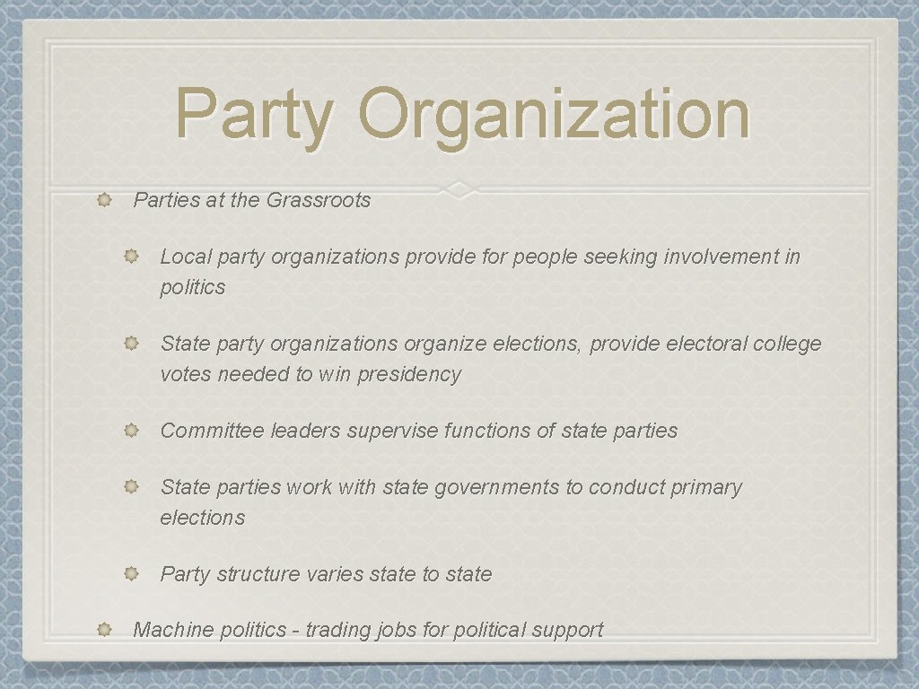 Party Organization Parties at the Grassroots Local party organizations provide for people seeking involvement