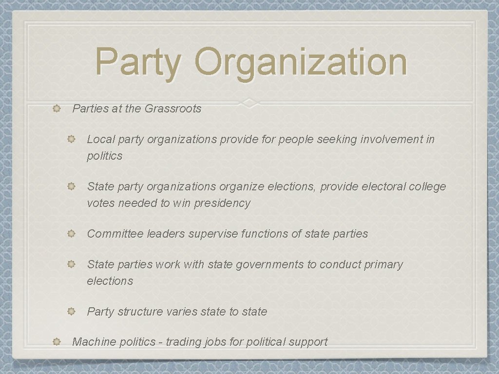 Party Organization Parties at the Grassroots Local party organizations provide for people seeking involvement