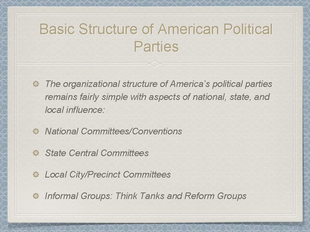 Basic Structure of American Political Parties The organizational structure of America’s political parties remains