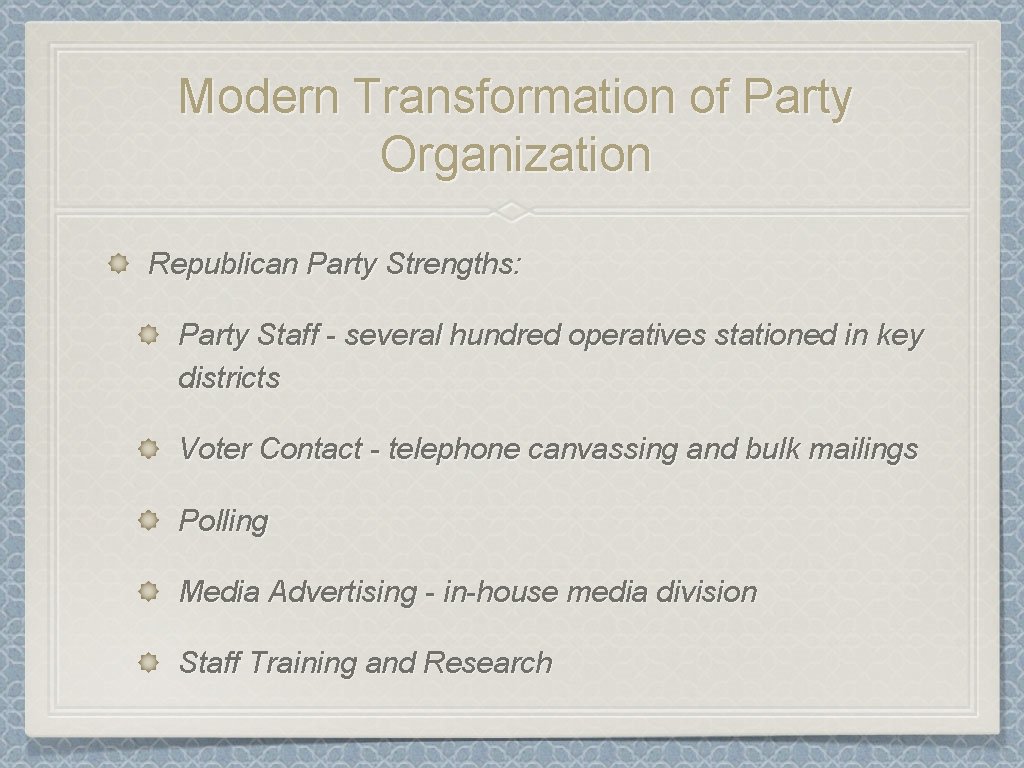 Modern Transformation of Party Organization Republican Party Strengths: Party Staff - several hundred operatives