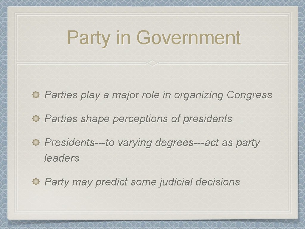 Party in Government Parties play a major role in organizing Congress Parties shape perceptions