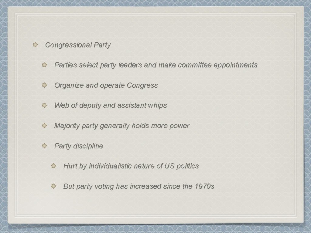 Congressional Party Parties select party leaders and make committee appointments Organize and operate Congress