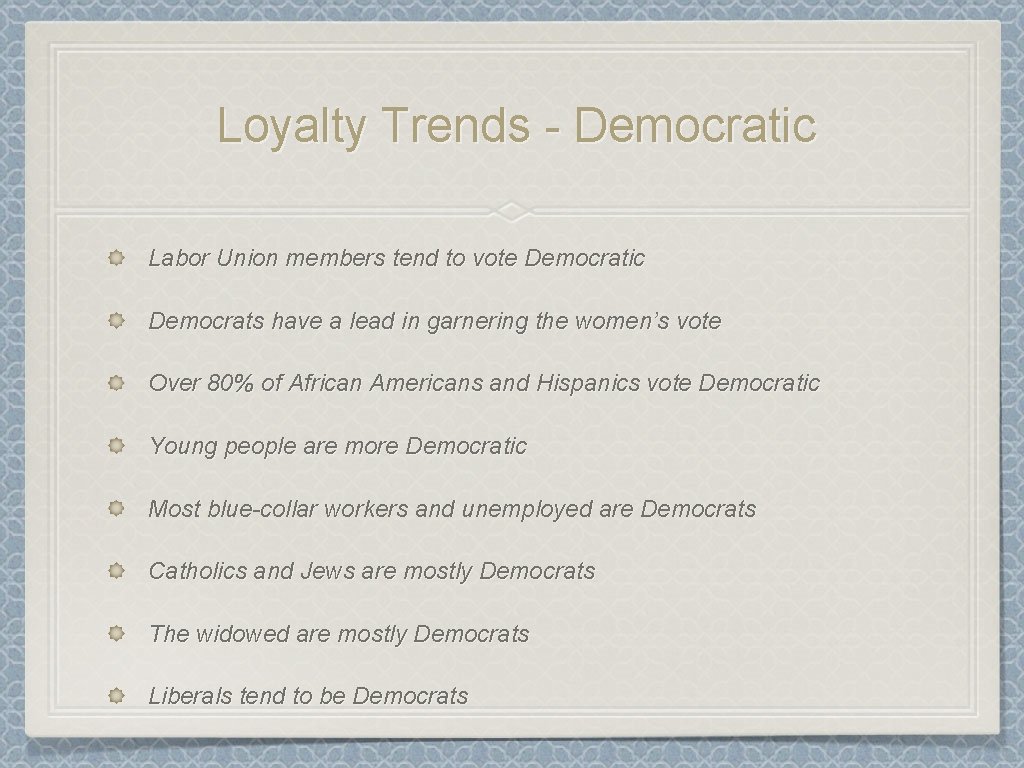 Loyalty Trends - Democratic Labor Union members tend to vote Democratic Democrats have a