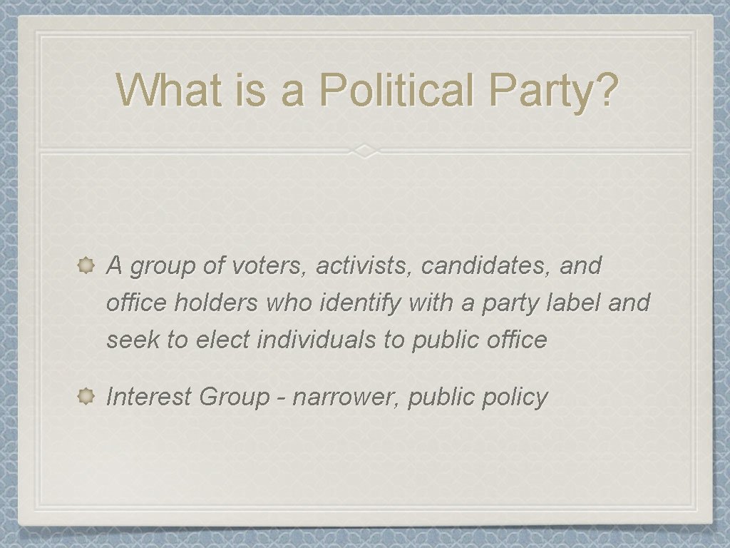 What is a Political Party? A group of voters, activists, candidates, and office holders