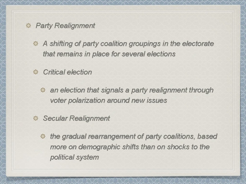 Party Realignment A shifting of party coalition groupings in the electorate that remains in