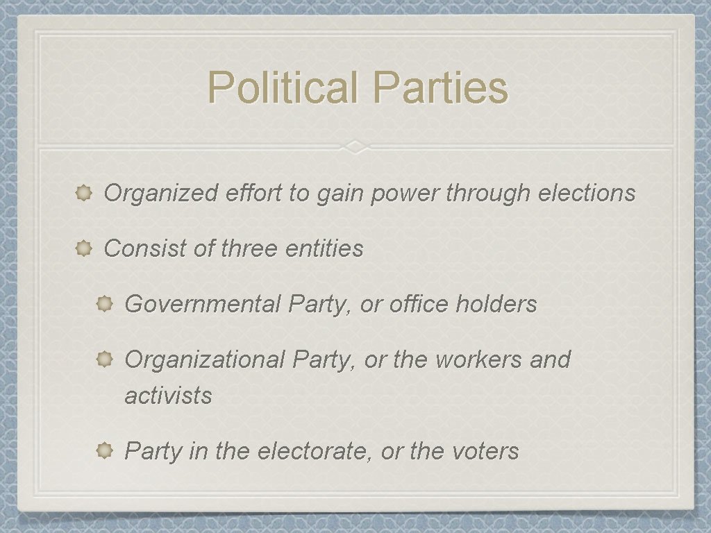 Political Parties Organized effort to gain power through elections Consist of three entities Governmental