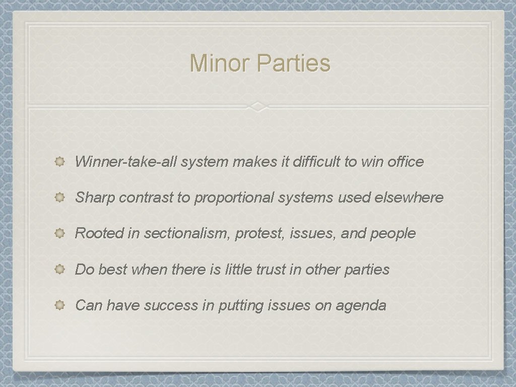 Minor Parties Winner-take-all system makes it difficult to win office Sharp contrast to proportional